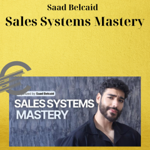 Saad Belcaid – Sales Systems Mastery
