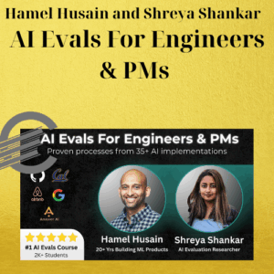 Hamel Husain and Shreya Shankar - AI Evals For Engineers & PMs