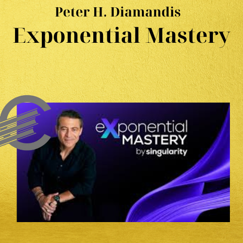 Peter H. Diamandis – Exponential Mastery 1 Peter H. Diamandis – Exponential Mastery