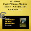 Eli Coleman – ChatGPT Image Mastery Course – PLUS PROMPT PACKS Vol. 1-3