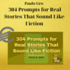 Paulo Gro – 304 Prompts for Real Stories That Sound Like Fiction