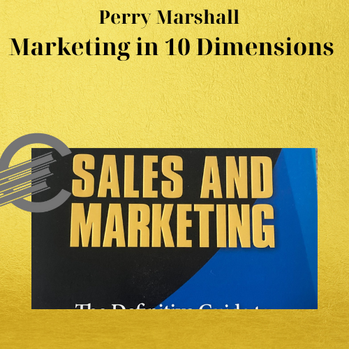 Perry Marshall – Marketing in 10 Dimensions 1 Perry Marshall – Marketing in 10 Dimensions