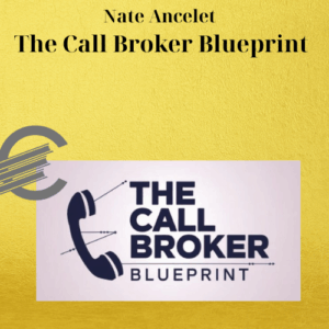 Nate Ancelet – The Call Broker Blueprint