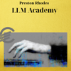 Preston Rhodes – LLM Academy