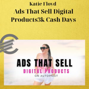 Katie Floyd – Ads That Sell Digital Products3k Cash Days