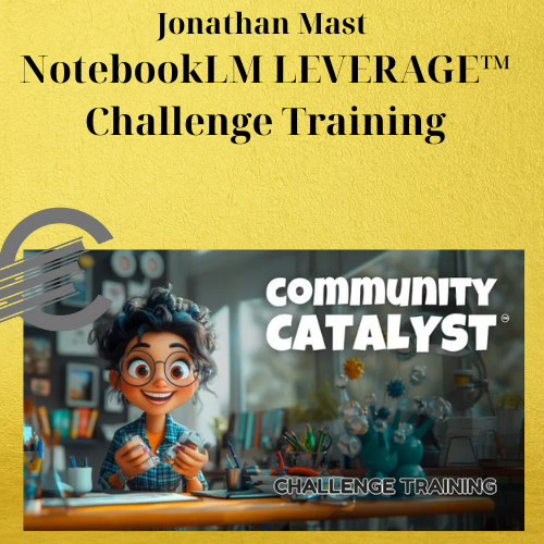 Jonathan Mast – NotebookLM LEVERAGE™ Challenge Training 1 Jonathan Mast – NotebookLM LEVERAGE™ Challenge Training