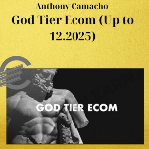 Anthony Camacho – God Tier Ecom (Up to 12.2025)