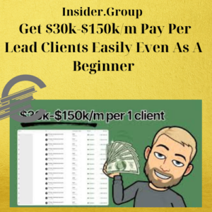 Insider.Group – Get $30k-$150k/m Pay Per Lead Clients Easily Even As A Beginner
