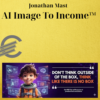 Jonathan Mast – AI Image To Income™ 3 Jonathan Mast – AI Image To Income™