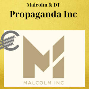 Malcolm & DT – Propaganda Inc