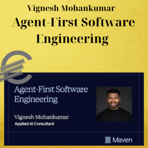 Vignesh Mohankumar – Agent-First Software Engineering