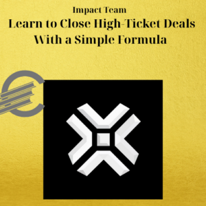 Impact Team – Learn to Close High-Ticket Deals With a Simple Formula