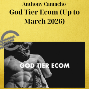 Anthony Camacho – God Tier Ecom (Up to March 2026)