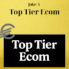 Jake A – Top Tier Ecom
