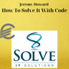 Jeremy Howard – How To Solve It With Code
