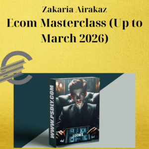 Zakaria Airakaz – Ecom Masterclass (Up to March 2026)