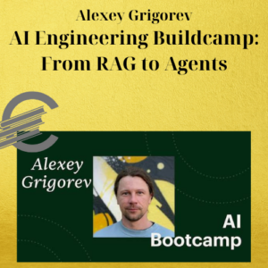 Alexey Grigorev – AI Engineering Buildcamp: From RAG to Agents