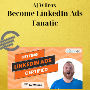 AJ Wilcox – Become LinkedIn Ads Fanatic