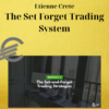Etienne Crete – The Set Forget Trading System