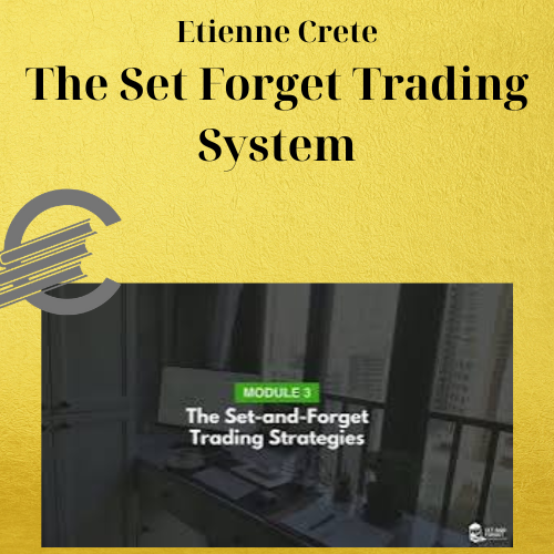 Etienne Crete – The Set Forget Trading System 1 Etienne Crete – The Set Forget Trading System