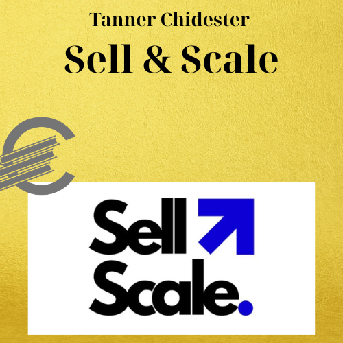 Tanner Chidester – Sell & Scale 1 Tanner Chidester – Sell & Scale