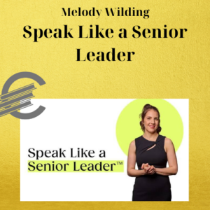 Melody Wilding – Speak Like a Senior Leader