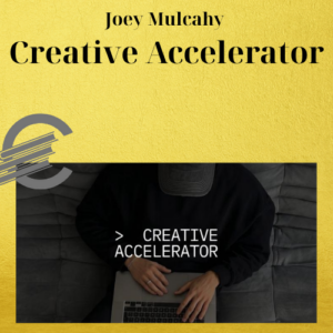Joey Mulcahy – Creative Accelerator