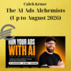 Caleb Kruse – The AI Ads Alchemists (Up to August 2026)