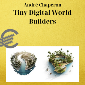 André Chaperon – Tiny Digital World Builders