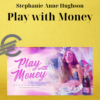 Stephanie Anne Hughson – Play with Money