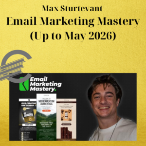 Max Sturtevant – Email Marketing Mastery (Up to May 2026)
