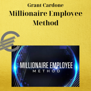 Grant Cardone – Millionaire Employee Method